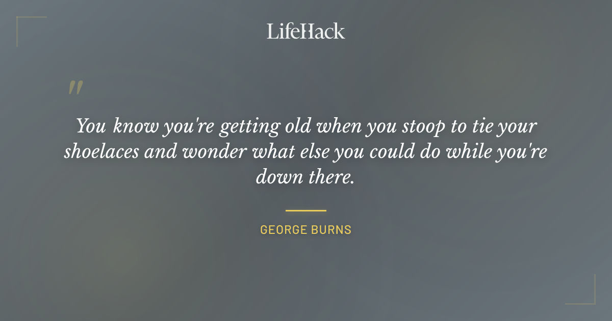 Quote by George Burns