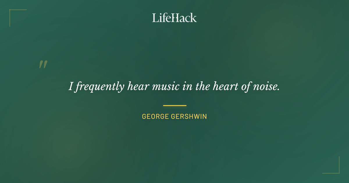 Quote by George Gershwin