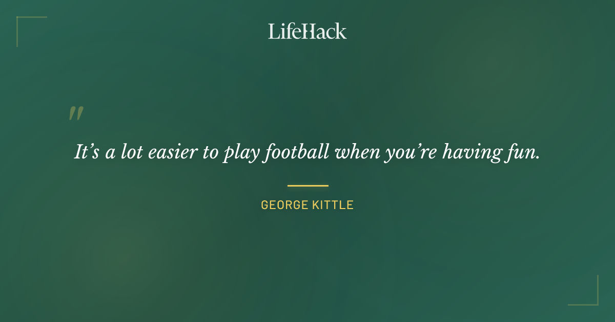 Quote by George Kittle