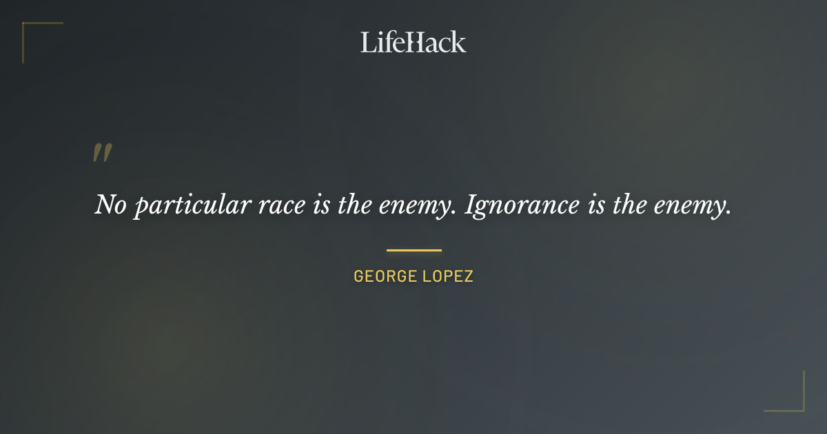Quote by George Lopez