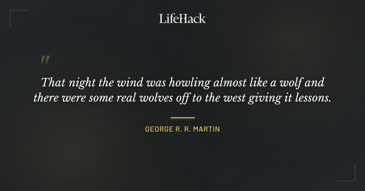 Quote by George R. R. Martin