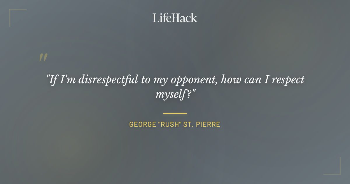 Quote by George "Rush" St. Pierre