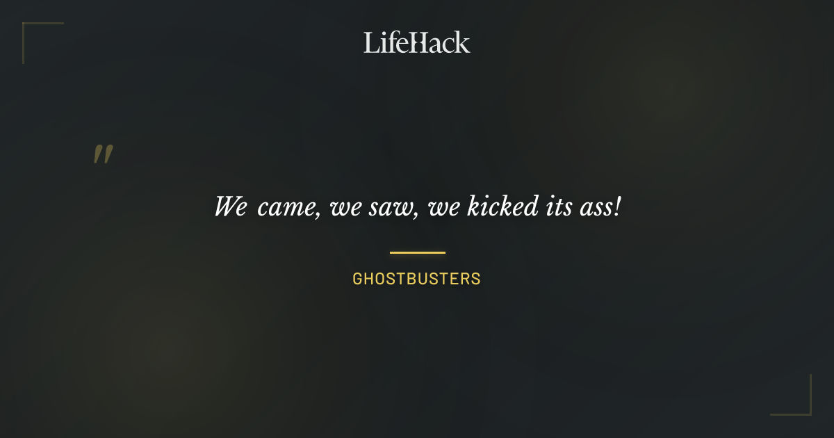 Quote by Ghostbusters