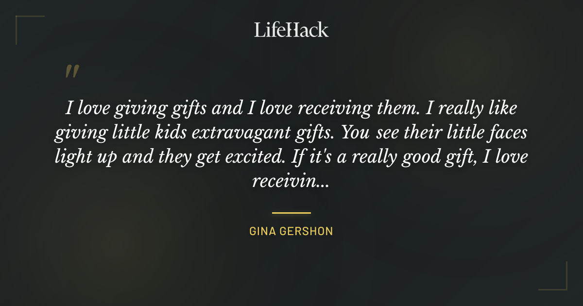 Quote by Gina Gershon