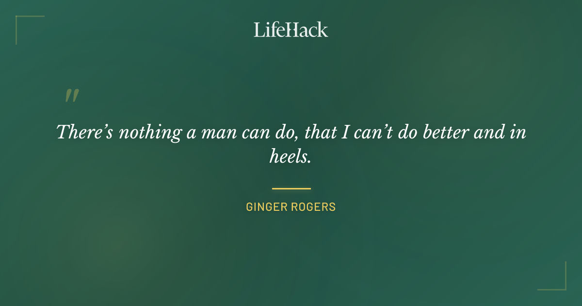 Quote by Ginger Rogers