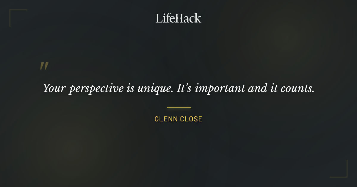 Quote by Glenn Close