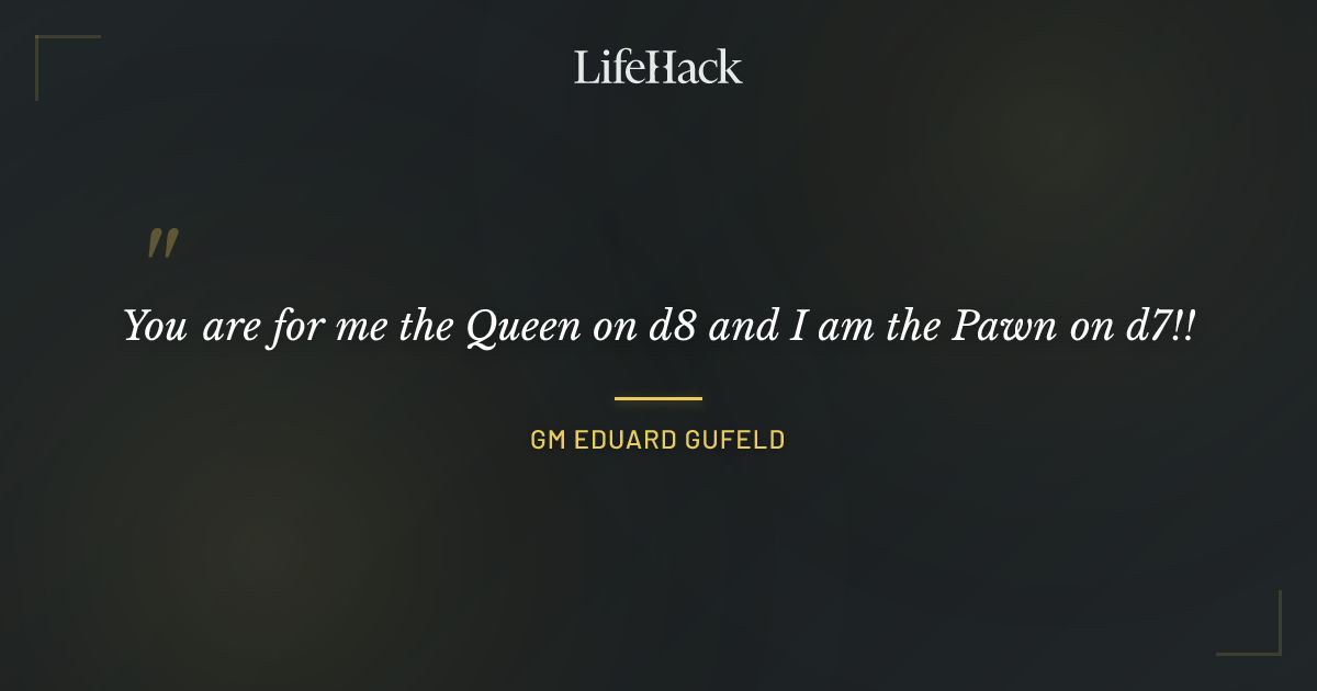 Quote by GM Eduard Gufeld