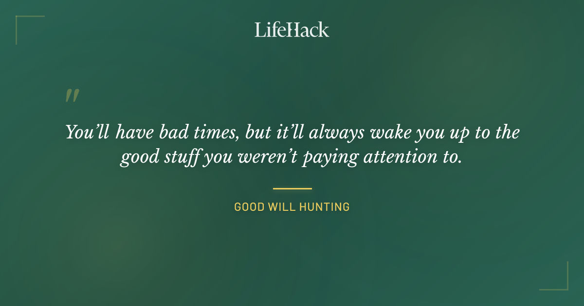 Quote by Good Will Hunting