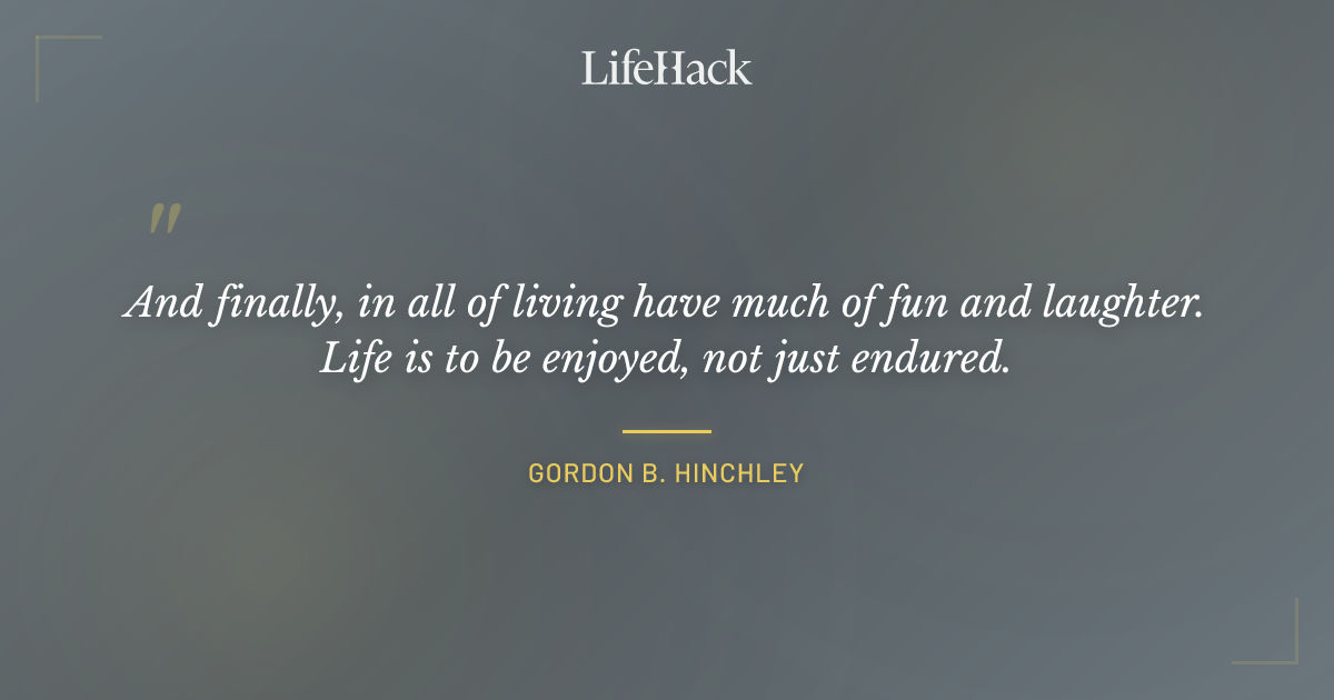 Quote by Gordon B. Hinchley