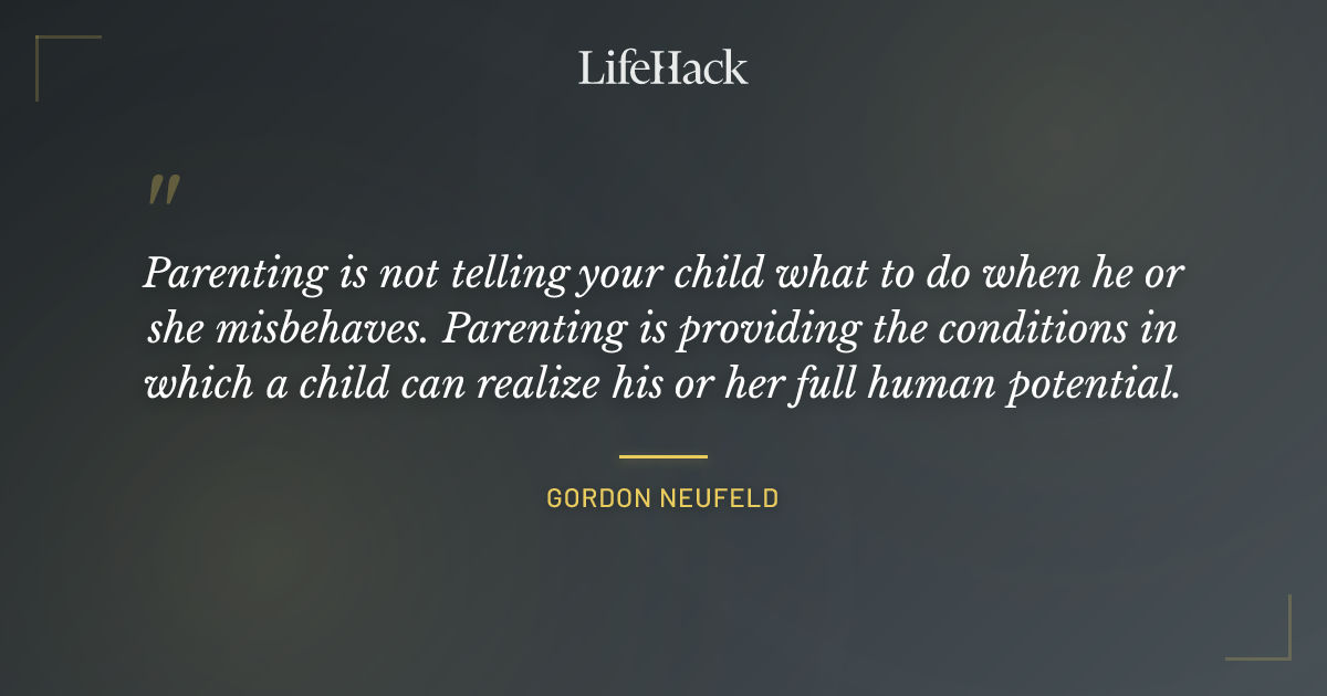 Quote by Gordon Neufeld