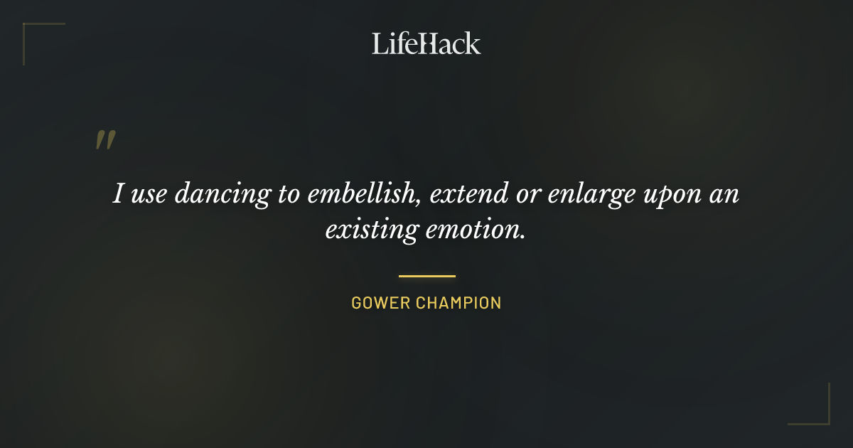 Quote by Gower Champion