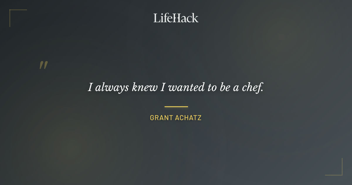 Quote by Grant Achatz
