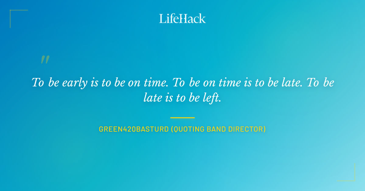Quote by Green420Basturd (quoting band director)