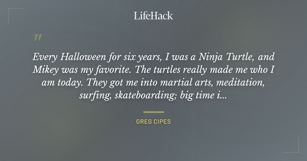 Quote by Greg Cipes