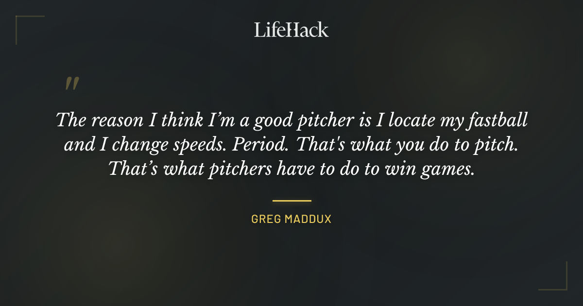 Quote by Greg Maddux
