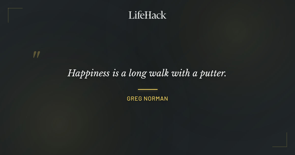 Quote by Greg Norman