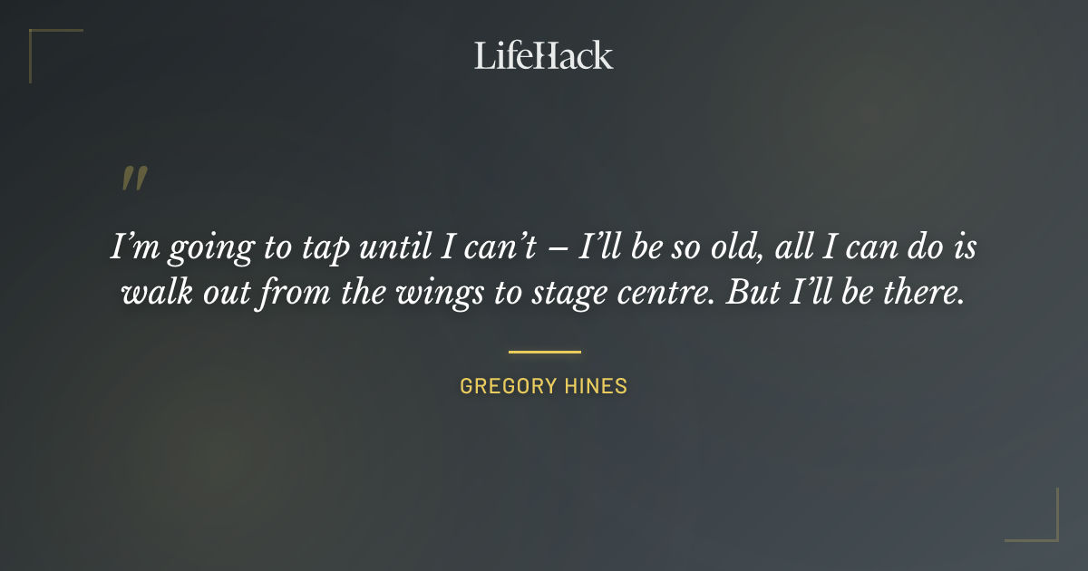 Quote by Gregory Hines