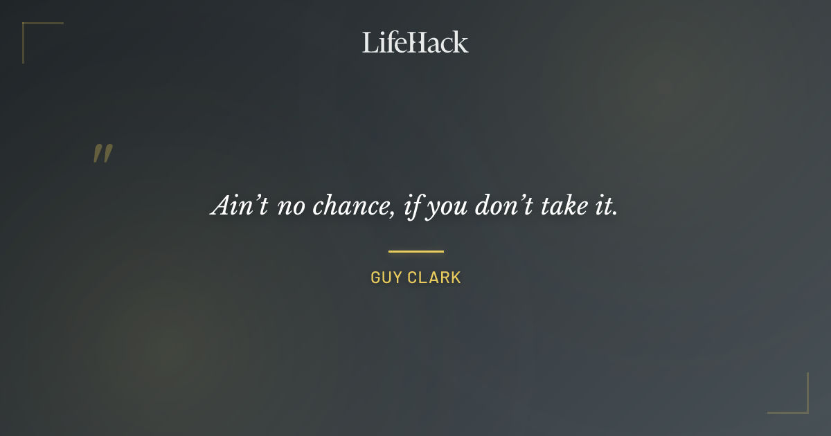 Quote by Guy Clark