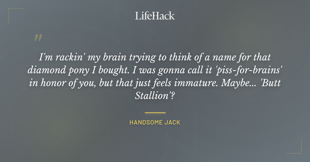 Quote by Handsome Jack
