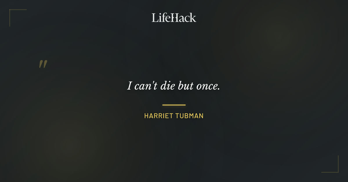 Quote by Harriet Tubman