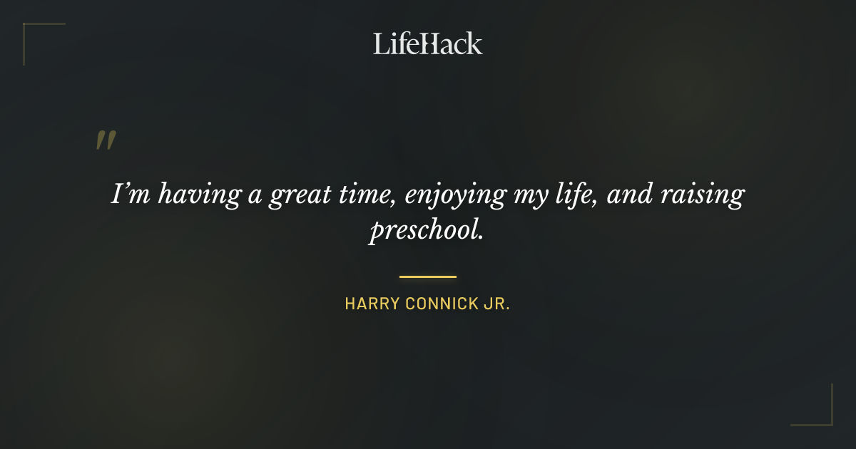 Quote by Harry Connick Jr.