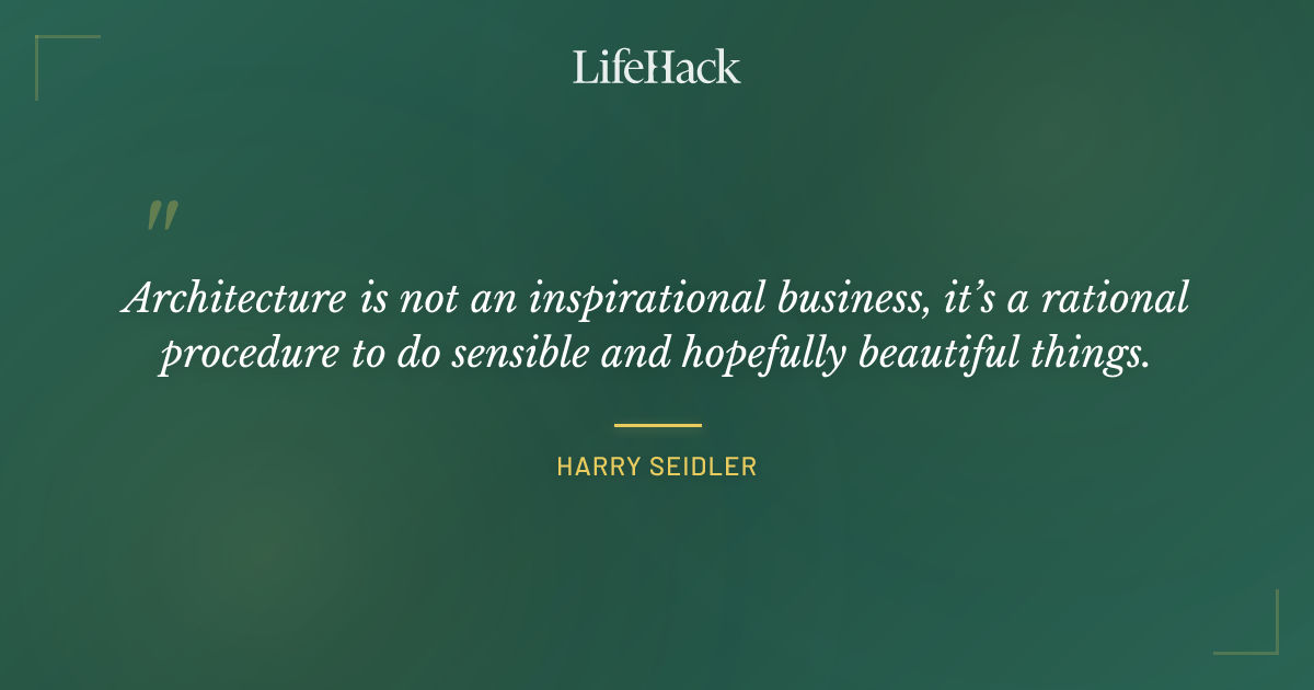 Quote by Harry Seidler