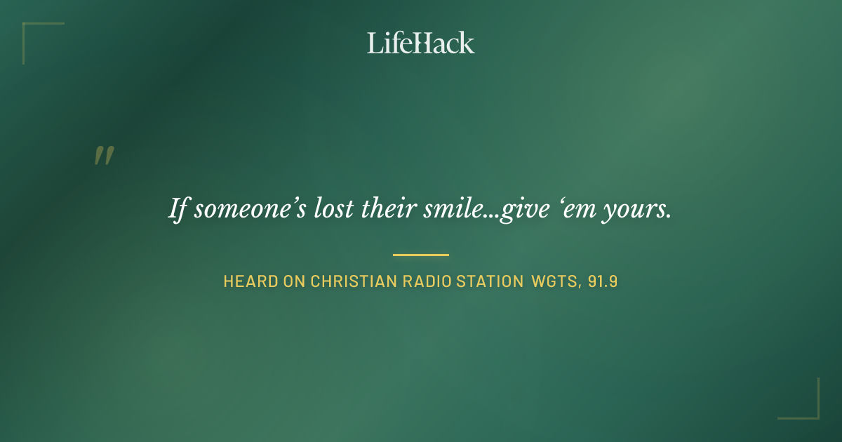 Quote by Heard on Christian radio station WGTS, 91.9