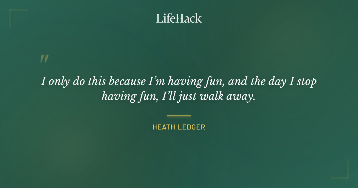 Quote by Heath Ledger