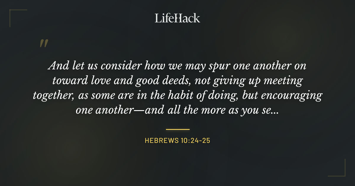 Quote by Hebrews 10:24-25