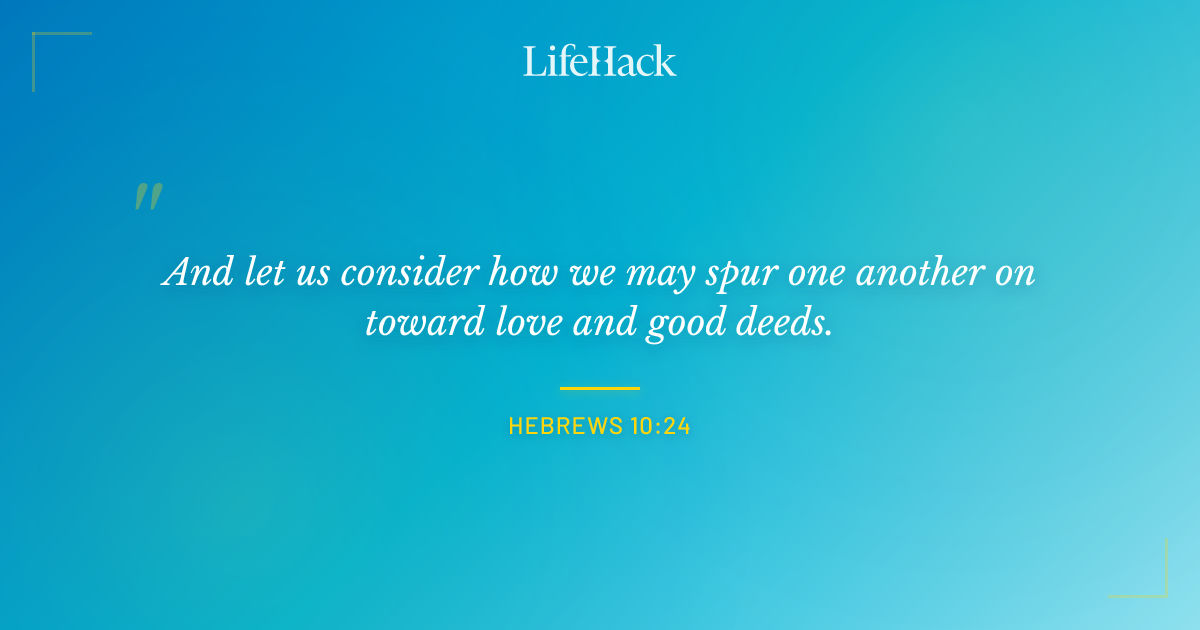 Quote by Hebrews 10:24