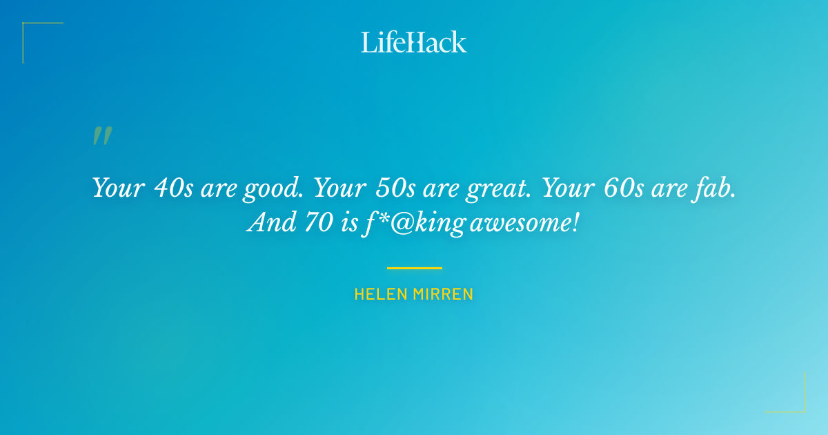 Quote by Helen Mirren