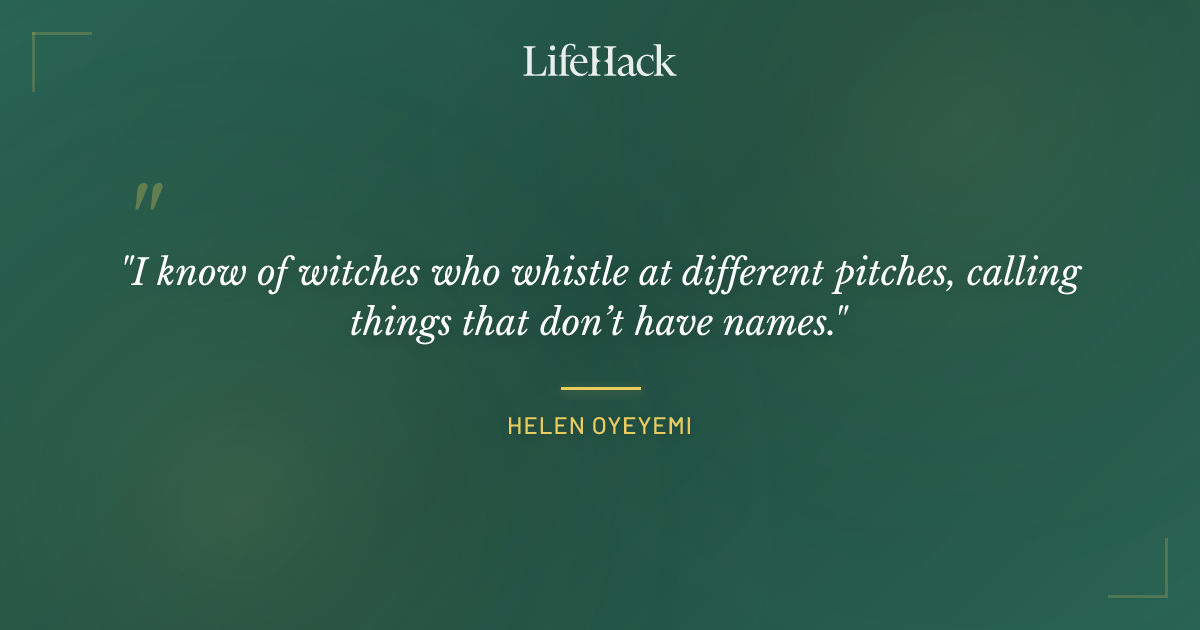 Quote by Helen Oyeyemi