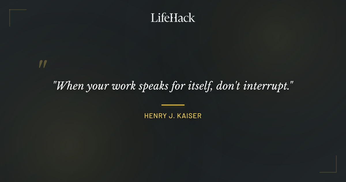 Quote by Henry J. Kaiser