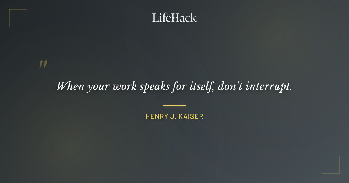 Quote by Henry J. Kaiser