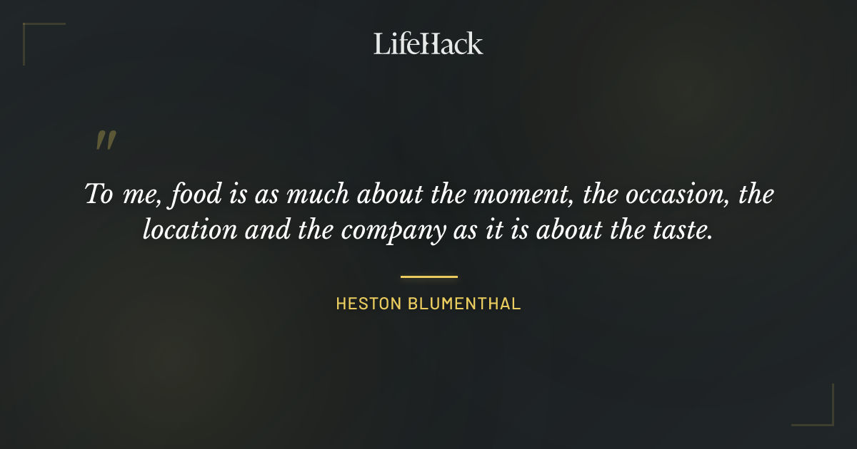 Quote by Heston Blumenthal