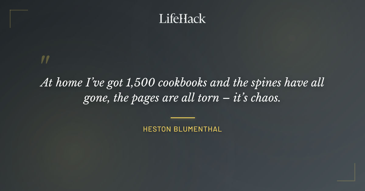 Quote by Heston Blumenthal
