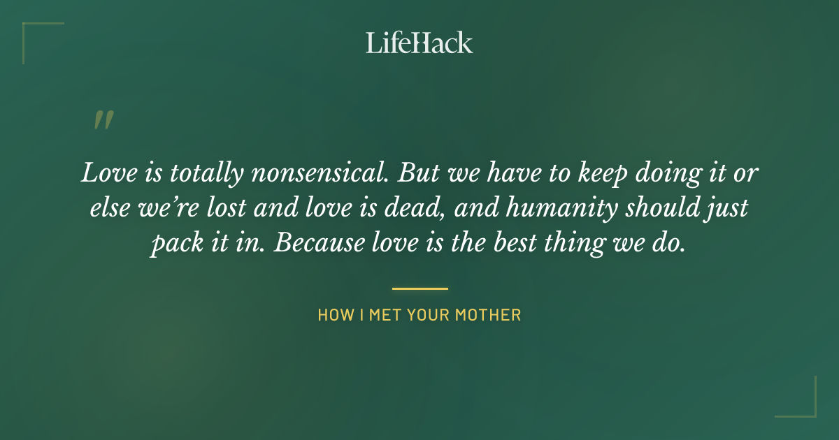 Quote by How I Met Your Mother