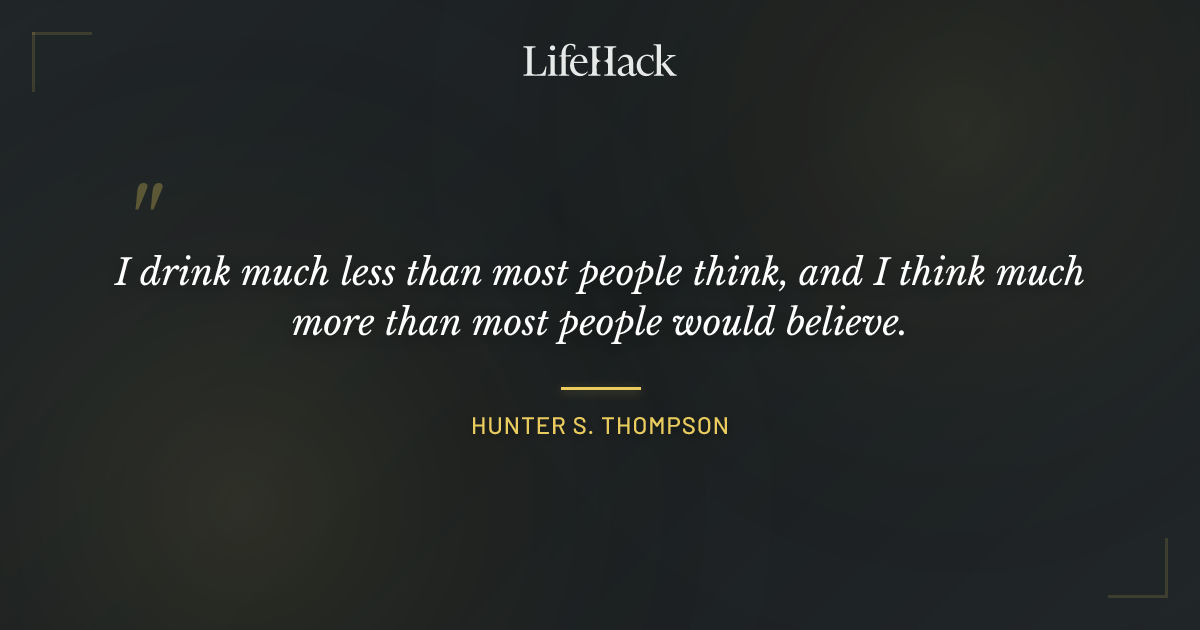 Quote by Hunter S. Thompson
