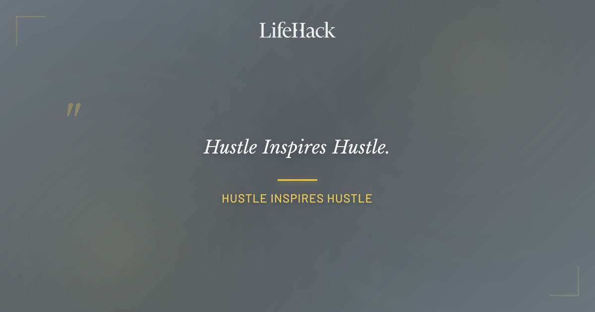 Quote by Hustle Inspires Hustle