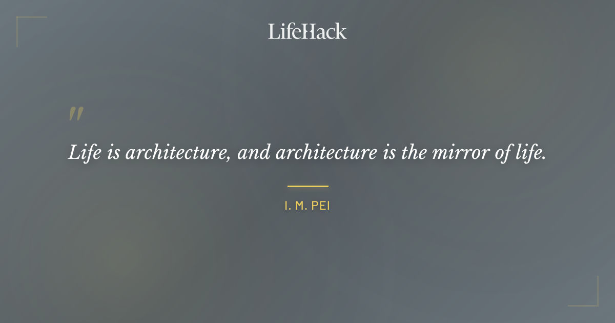 Quote by I. M. Pei
