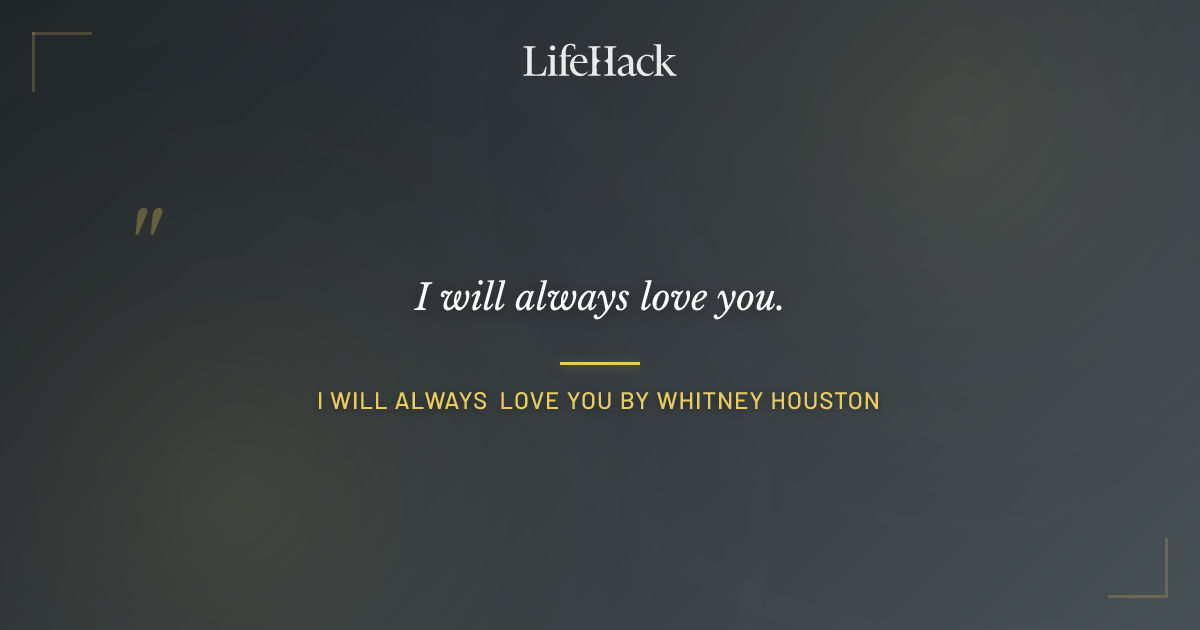 Quote by I Will Always Love You by Whitney Houston