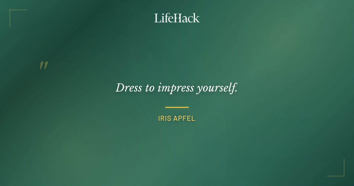 Quote by Iris Apfel