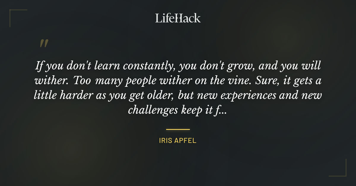 Quote by Iris Apfel
