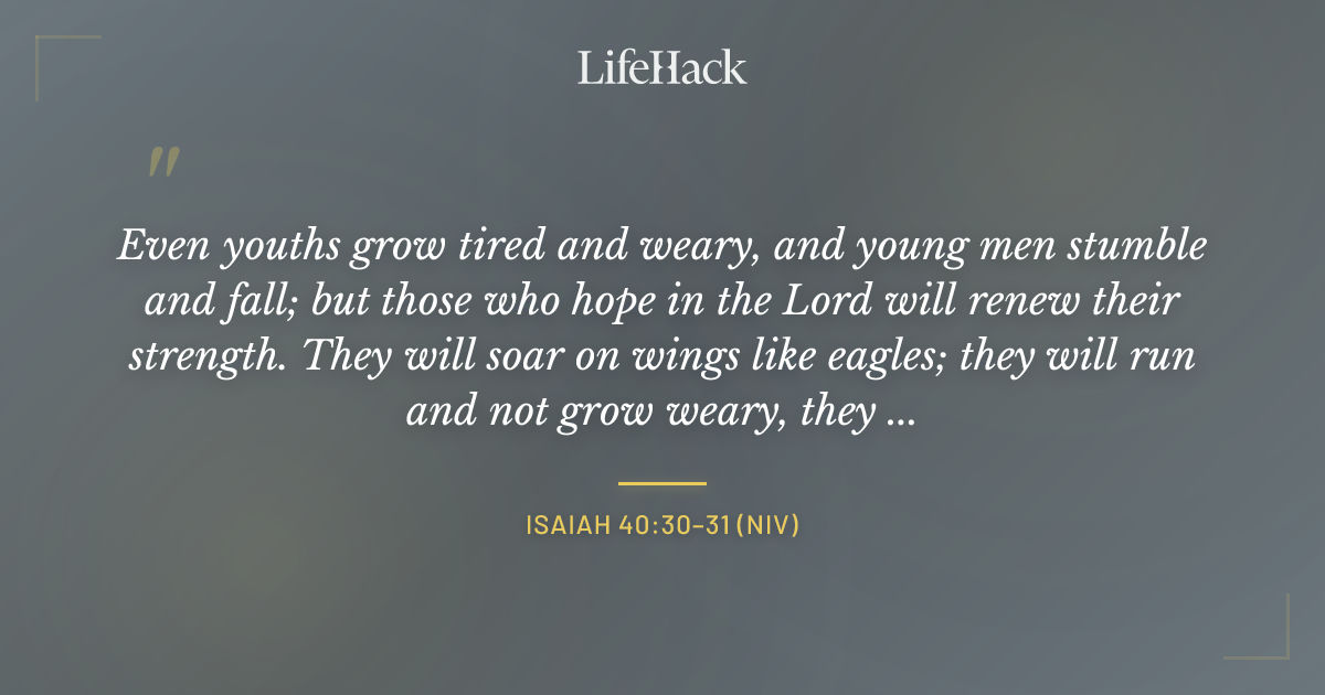 Quote by Isaiah 40:30–31 (NIV)