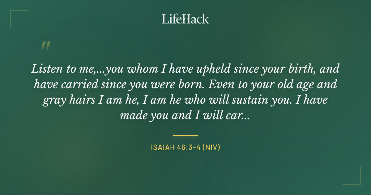 Quote by Isaiah 46:3–4 (NIV)