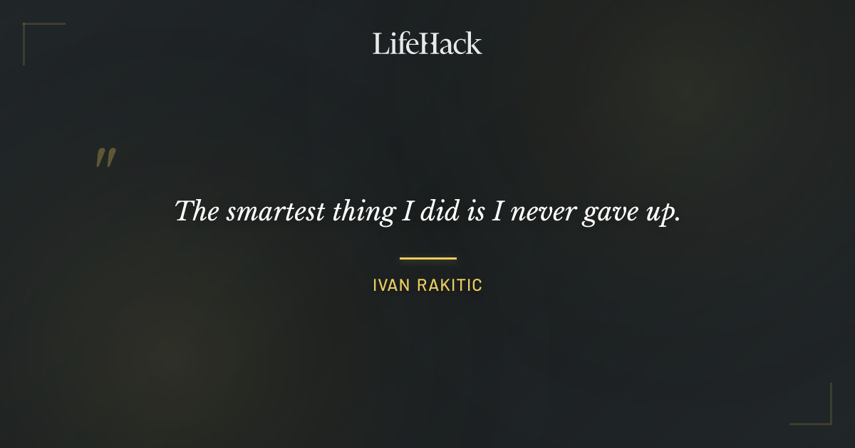 Quote by Ivan Rakitic