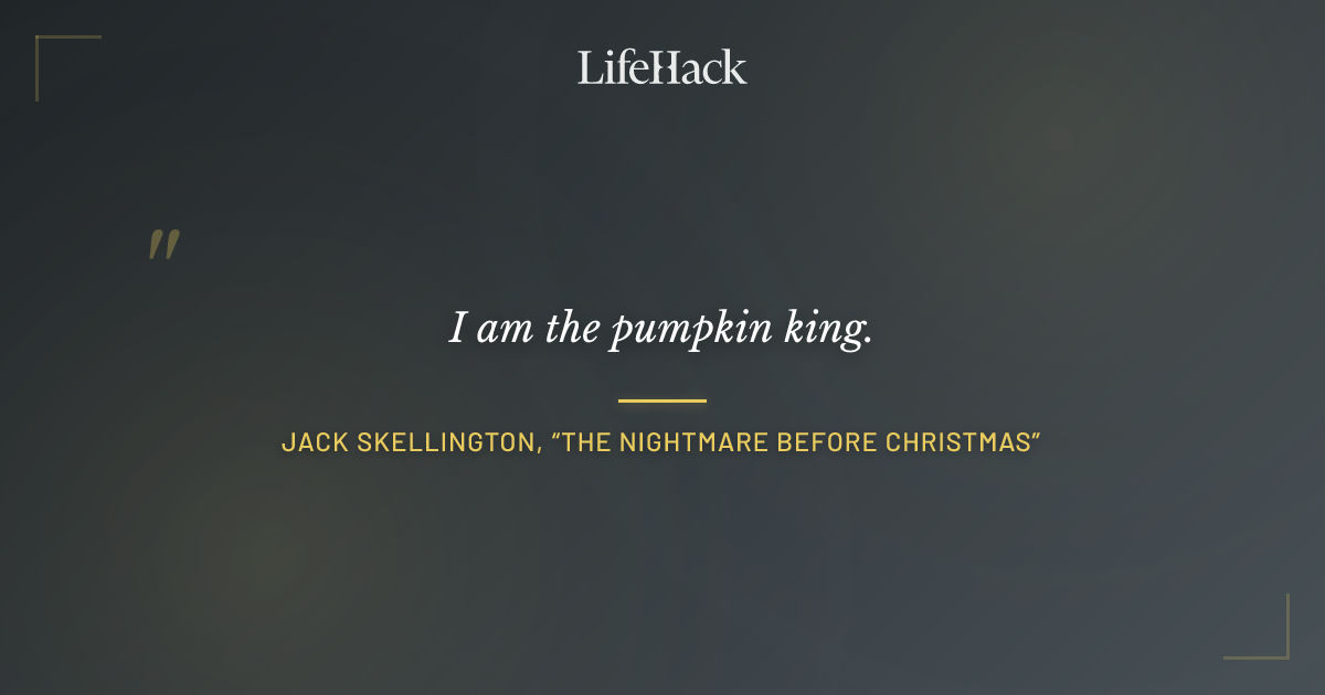 Quote by Jack Skellington, “The Nightmare Before Christmas”