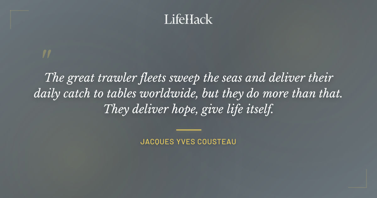 Quote by Jacques Yves Cousteau