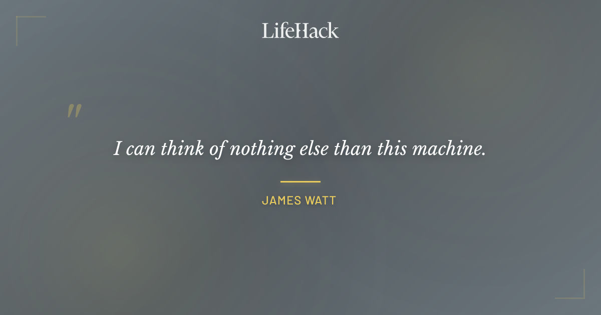 Quote by James Watt