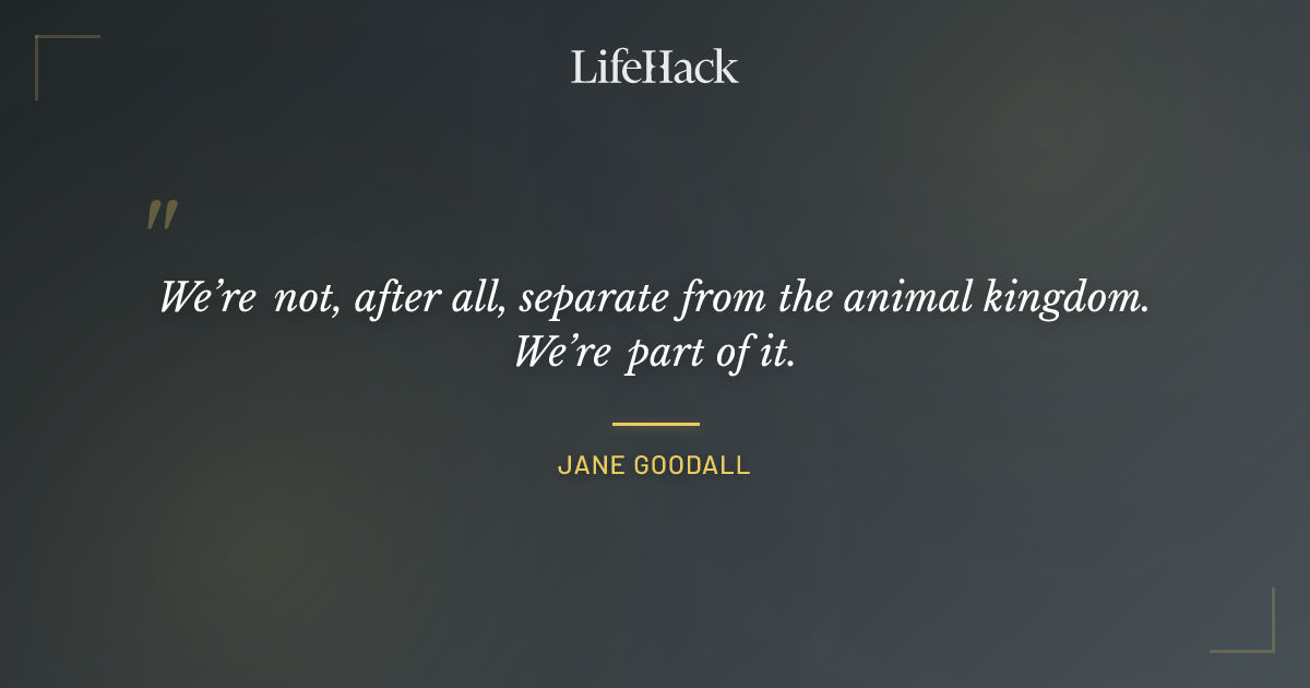Quote by Jane Goodall
